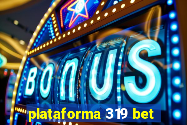 plataforma 319 bet